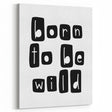 Born to Be Wild Typography Art – Minimalist Black and White Print