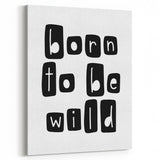 Born to Be Wild Typography Art – Minimalist Black and White Print