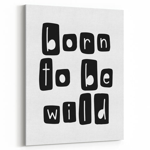 Born to Be Wild Typography Art – Minimalist Black and White Print