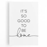 Modern Typography Wall Art - "It's So Good to Be Home" Print