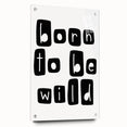 Born to Be Wild Typography Art – Minimalist Black and White Print