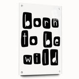 Born to Be Wild Typography Art – Minimalist Black and White Print