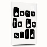 Born to Be Wild Typography Art – Minimalist Black and White Print