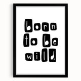 Born to Be Wild Typography Art – Minimalist Black and White Print