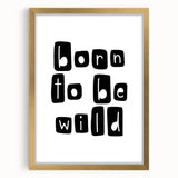 Born to Be Wild Typography Art – Minimalist Black and White Print