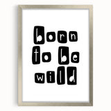 Born to Be Wild Typography Art – Minimalist Black and White Print