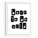 Born to Be Wild Typography Art – Minimalist Black and White Print