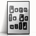 Born to Be Wild Typography Art – Minimalist Black and White Print