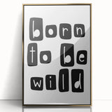 Born to Be Wild Typography Art – Minimalist Black and White Print