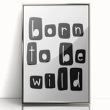 Born to Be Wild Typography Art – Minimalist Black and White Print