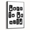 Born to Be Wild Typography Art – Minimalist Black and White Print