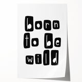 Born to Be Wild Typography Art – Minimalist Black and White Print
