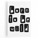 Born to Be Wild Typography Art – Minimalist Black and White Print