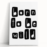 Born to Be Wild Typography Art – Minimalist Black and White Print