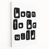 Born to Be Wild Typography Art – Minimalist Black and White Print