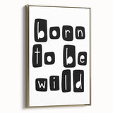 Born to Be Wild Typography Art – Minimalist Black and White Print