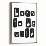 Born to Be Wild Typography Art – Minimalist Black and White Print