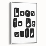 Born to Be Wild Typography Art – Minimalist Black and White Print