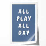All Play All Day – Motivational Boys Room Wall Art Print