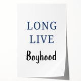 Long Live Boyhood – Inspiring Boys Room Wall Art Print