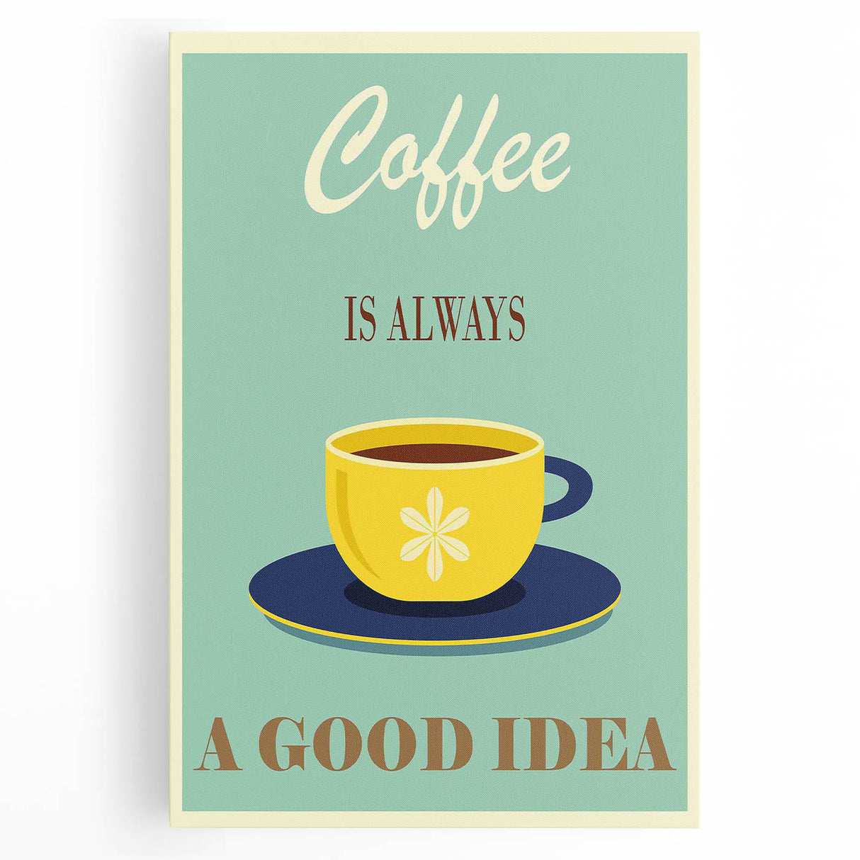 Vintage Motivational Poster - Coffee Is Always a Good Idea Retro Art