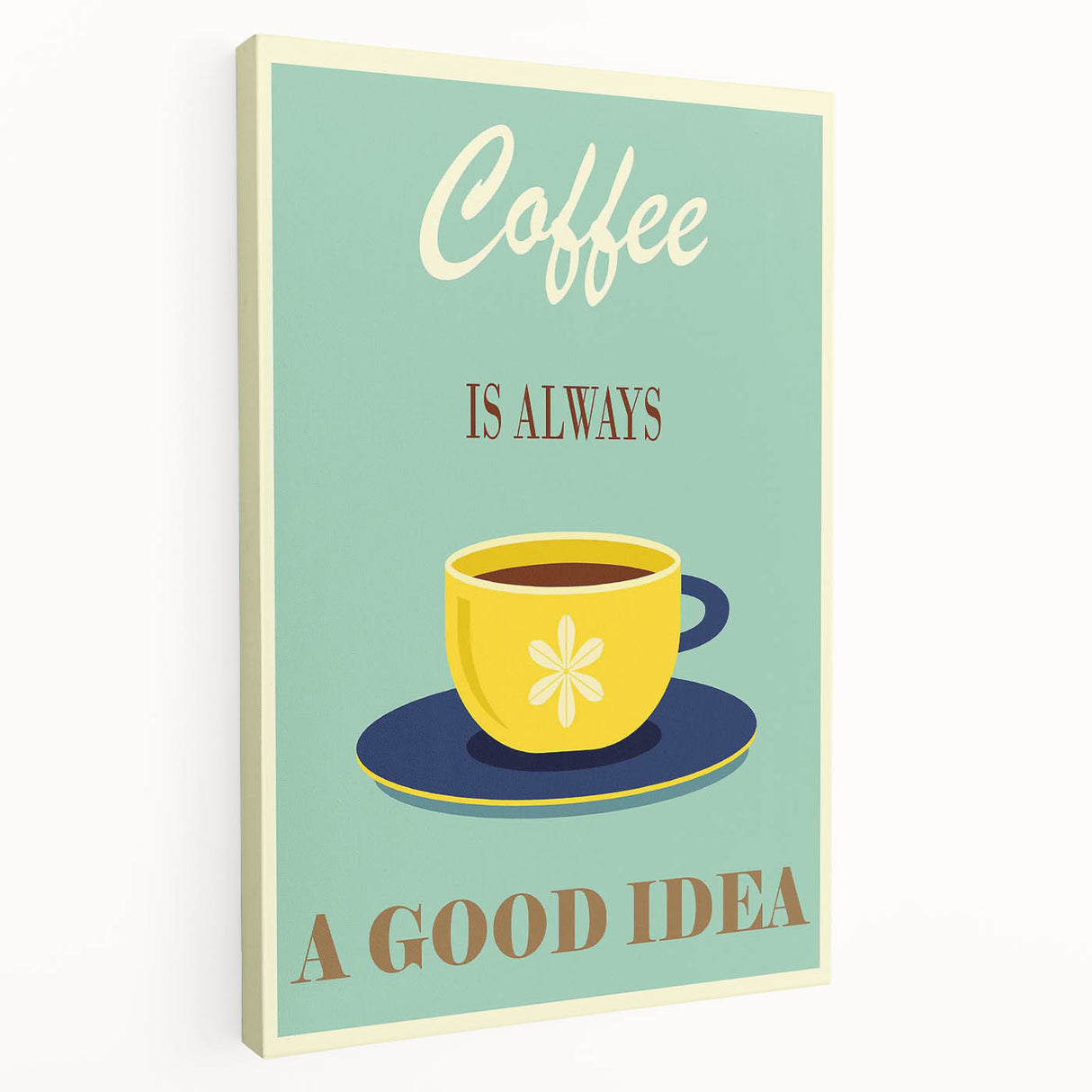 Vintage Motivational Poster - Coffee Is Always a Good Idea Retro Art