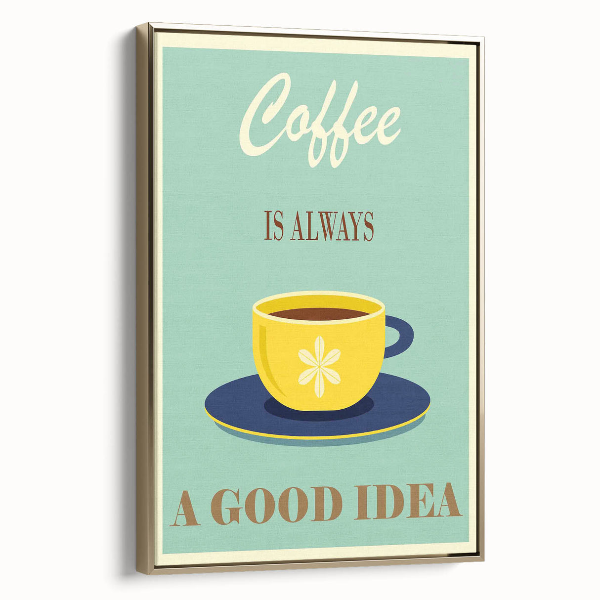 Vintage Motivational Poster - Coffee Is Always a Good Idea Retro Art